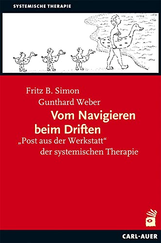 Vom Navigieren beim Driften: "Post aus der Werkstatt" der systemischen Therapie (Systemische Therapie) von Auer-System-Verlag, Carl